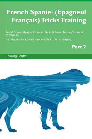 French Spaniel (Epagneul Français) Tricks Training French Spaniel (Epagneul Français) Tricks & Games Training Tracker & Workbook. Includes de Training Central