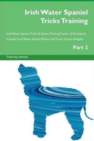 Irish Water Spaniel Tricks Training Irish Water Spaniel Tricks & Games Training Tracker & Workbook. Includes de Training Central