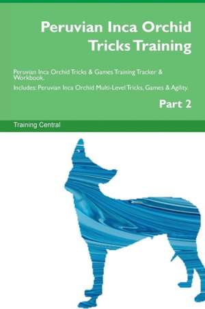 Peruvian Inca Orchid Tricks Training Peruvian Inca Orchid Tricks & Games Training Tracker & Workbook. Includes de Training Central