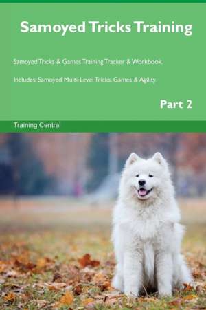 Samoyed Tricks Training Samoyed Tricks & Games Training Tracker & Workbook. Includes de Training Central