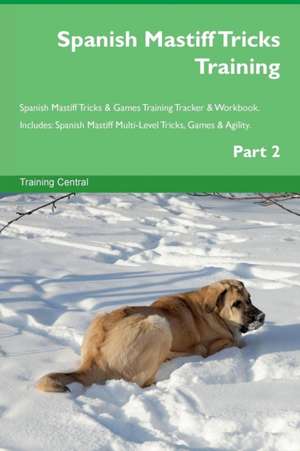 Spanish Mastiff Tricks Training Spanish Mastiff Tricks & Games Training Tracker & Workbook. Includes de Training Central