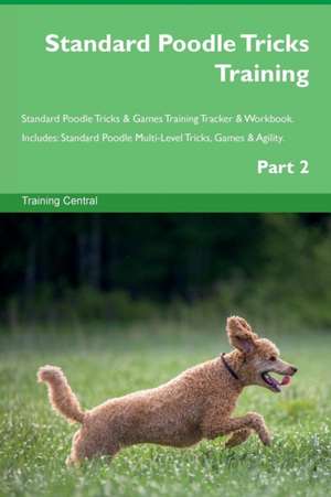 Standard Poodle Tricks Training Standard Poodle Tricks & Games Training Tracker & Workbook. Includes de Training Central