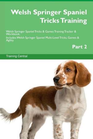 Welsh Springer Spaniel Tricks Training Welsh Springer Spaniel Tricks & Games Training Tracker & Workbook. Includes de Training Central