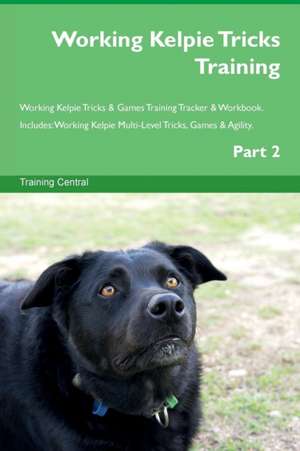 Working Kelpie Tricks Training Working Kelpie Tricks & Games Training Tracker & Workbook. Includes de Training Central