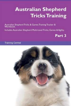 Australian Shepherd Tricks Training Australian Shepherd Tricks & Games Training Tracker & Workbook. Includes de Training Central