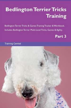 Bedlington Terrier Tricks Training Bedlington Terrier Tricks & Games Training Tracker & Workbook. Includes de Training Central