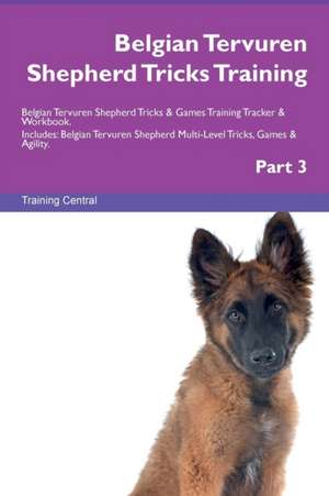 Belgian Tervuren Shepherd Tricks Training Belgian Tervuren Shepherd Tricks & Games Training Tracker & Workbook. Includes de Training Central