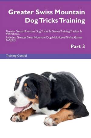 Greater Swiss Mountain Dog Tricks Training Greater Swiss Mountain Dog Tricks & Games Training Tracker & Workbook. Includes de Training Central