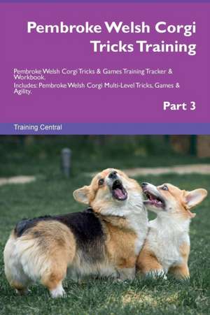 Pembroke Welsh Corgi Tricks Training Pembroke Welsh Corgi Tricks & Games Training Tracker & Workbook. Includes de Training Central