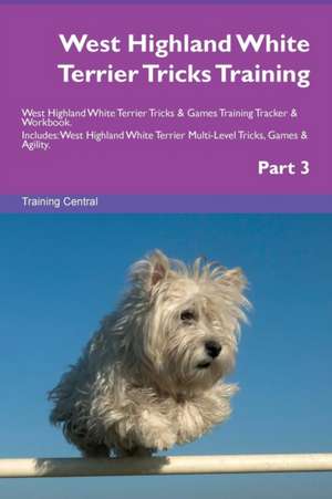 West Highland White Terrier Tricks Training West Highland White Terrier Tricks & Games Training Tracker & Workbook. Includes de Training Central