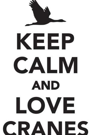 Keep Calm Love Cranes Workbook of Affirmations Keep Calm Love Cranes Workbook of Affirmations de Alan Haynes