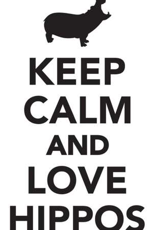 Keep Calm Love Hippos Workbook of Affirmations Keep Calm Love Hippos Workbook of Affirmations de Alan Haynes