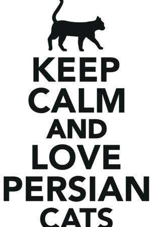 Keep Calm Love Persian Cats Workbook of Affirmations Keep Calm Love Persian Cats Workbook of Affirmations de Alan Haynes