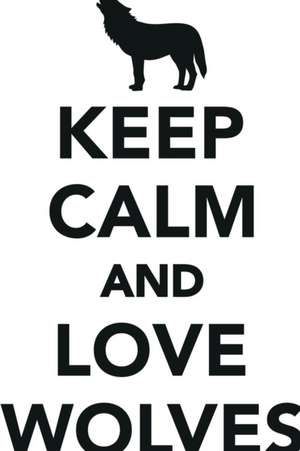 Keep Calm Love Wolves Workbook of Affirmations Keep Calm Love Wolves Workbook of Affirmations de Alan Haynes