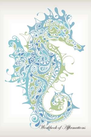 Marine Seahorse Workbook of Affirmations Marine Seahorse Workbook of Affirmations de Alan Haynes