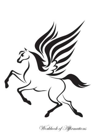 Pegasus Horse Workbook of Affirmations Pegasus Horse Workbook of Affirmations de Alan Haynes