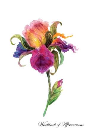 Watercolor Iris Flower Workbook of Affirmations Watercolor Iris Flower Workbook of Affirmations de Alan Haynes