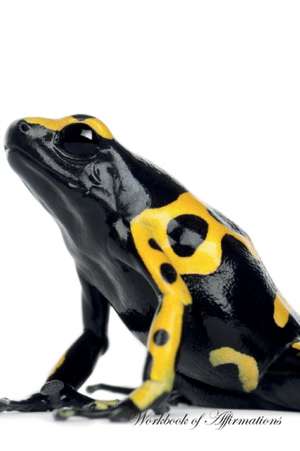 Yellow Headed Poison Dart Frog Workbook of Affirmations Yellow Headed Poison Dart Frog Workbook of Affirmations de Alan Haynes