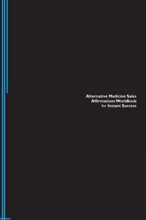 Alternative Medicine Sales Affirmations Workbook for Instant Success. Alternative Medicine Sales Positive & Empowering Affirmations Workbook. Includes de Success Experts