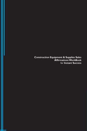 Construction Equipment & Supplies Sales Affirmations Workbook for Instant Success. Construction Equipment & Supplies Sales Positive & Empowering Affirmations Workbook. Includes de Success Experts