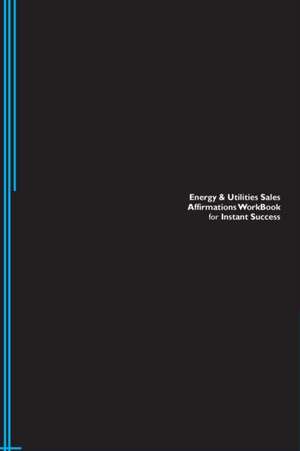 Energy & Utilities Sales Affirmations Workbook for Instant Success. Energy & Utilities Sales Positive & Empowering Affirmations Workbook. Includes de Success Experts