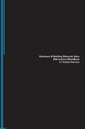 Hardware & Building Materials Sales Affirmations Workbook for Instant Success. Hardware & Building Materials Sales Positive & Empowering Affirmations Workbook. Includes de Success Experts