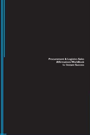 Procurement & Logistics Sales Affirmations Workbook for Instant Success. Procurement & Logistics Sales Positive & Empowering Affirmations Workbook. Includes de Success Experts