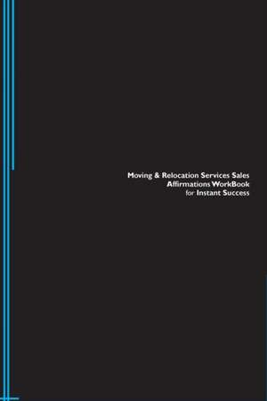 Moving & Relocation Services Sales Affirmations Workbook for Instant Success. Moving & Relocation Services Sales Positive & Empowering Affirmations Workbook. Includes de Success Experts