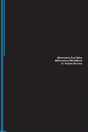 Alternative Fuel Sales Affirmations Workbook for Instant Success. Alternative Fuel Sales Positive & Empowering Affirmations Workbook. Includes de Success Experts