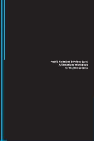 Public Relations Services Sales Affirmations Workbook for Instant Success. Public Relations Services Sales Positive & Empowering Affirmations Workbook. Includes de Success Experts