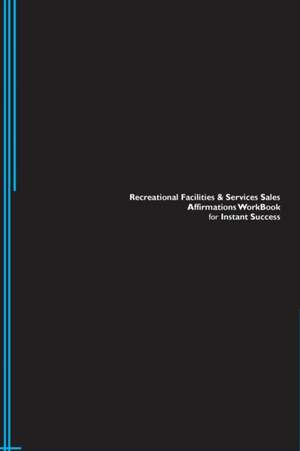 Recreational Facilities & Services Sales Affirmations Workbook for Instant Success. Recreational Facilities & Services Sales Positive & Empowering Affirmations Workbook. Includes de Success Experts