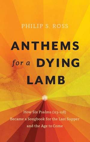 Anthems for a Dying Lamb de Philip S Ross