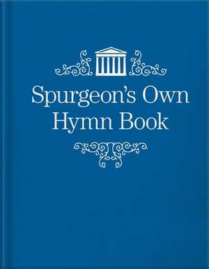 Spurgeon's Own Hymn Book de Charles Haddon Spurgeon