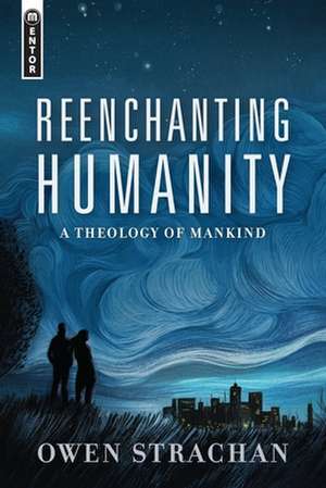 Reenchanting Humanity de Owen Strachan