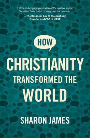 How Christianity Transformed the World de Sharon James