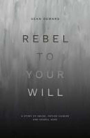 Rebel to Your Will de Sean Demars