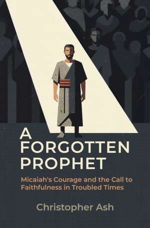 A Forgotten Prophet de Christopher Ash