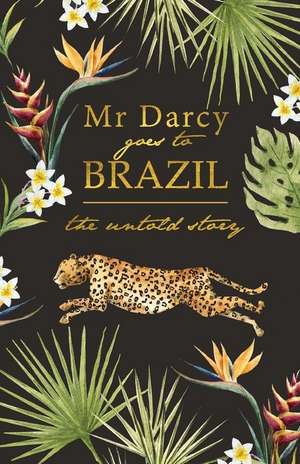 Mr Darcy Goes To Brazil de Robert John Seath