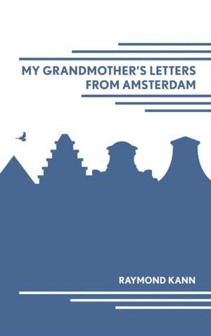 My Grandmother's Letters From Amsterdam de Raymond Kann