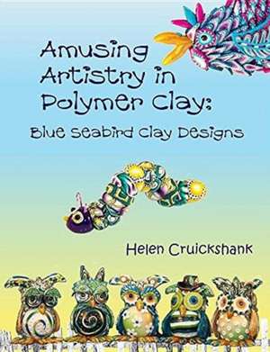 Amusing Artistry with Polymer Clay de Helen Cruickshank