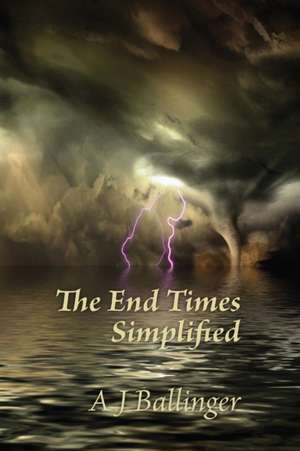 The End Times Simplified de Anthony J Ballinger