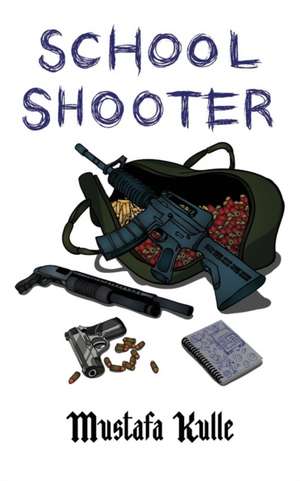 School Shooter de Mustafa Kulle