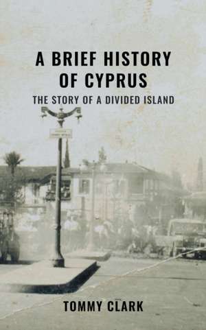 A Brief History of Cyprus de Tommy Clark