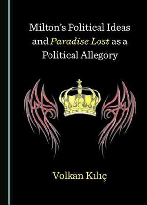 Milton's Political Ideas and Paradise Lost as a Political Allegory de Kilia, Volkan