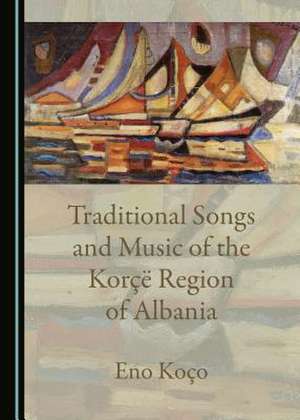 Traditional Songs and Music of the Koraa Region of Albania de Koao, Eno