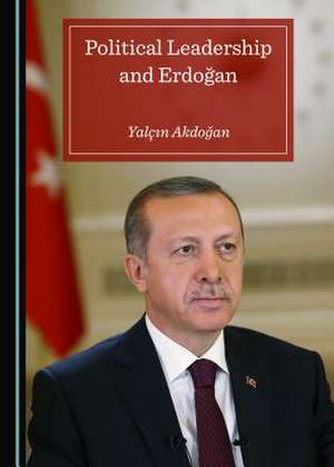 Political Leadership and Erdoaan de Akdoaan, Yalaan