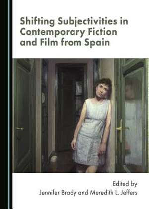 Shifting Subjectivities in Contemporary Fiction and Film from Spain de Jennifer Brady