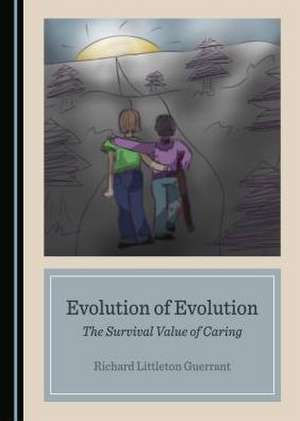 Evolution of Evolution: The Survival Value of Caring de Richard Littleton Guerrant