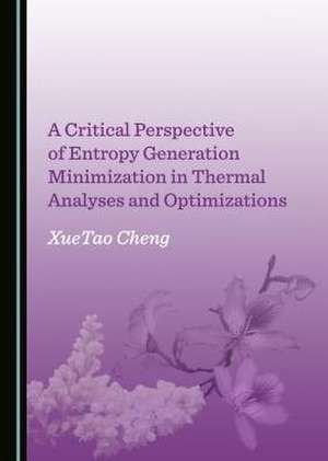 Critical Perspective of Entropy Generation Minimization in Thermal Analyses and Optimizations de XueTao Cheng