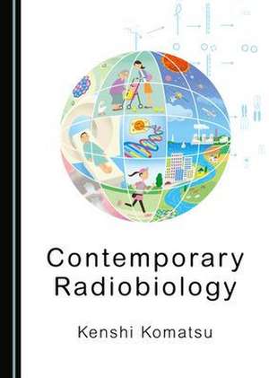 Contemporary Radiobiology de Kenshi Komatsu